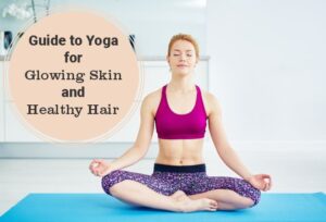 Yoga For Glowing Skin and Healthy Hair