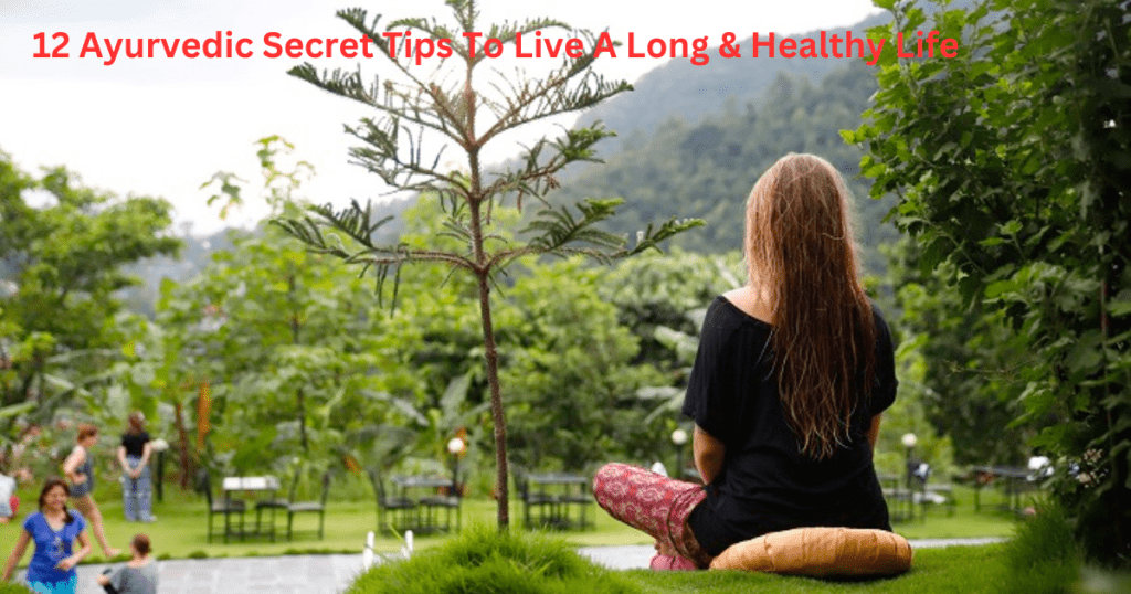 12 Ayurvedic Secret Tips To Live A Long & Healthy Life